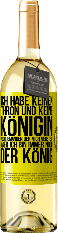 29,95 € Kostenloser Versand | Weißwein WHITE Ausgabe Ich habe keinen Thron und keine Königin, noch jemanden der mich versteht, aber ich bin immer noch der König Gelbes Etikett. Anpassbares Etikett Junger Wein Ernte 2024 Verdejo