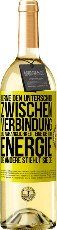 29,95 € Kostenloser Versand | Weißwein WHITE Ausgabe Lerne den Unterschied zwischen Verbindung und Anhänglichkeit. Eine gibt dir Energie, die andere stiehlt sie die Gelbes Etikett. Anpassbares Etikett Junger Wein Ernte 2024 Verdejo