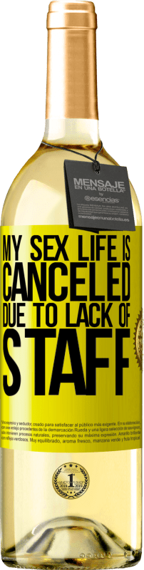 29,95 € Free Shipping | White Wine WHITE Edition My sex life is canceled due to lack of staff Yellow Label. Customizable label Young wine Harvest 2024 Verdejo