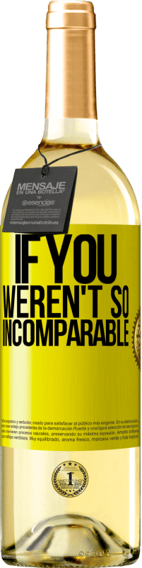 29,95 € Free Shipping | White Wine WHITE Edition If you weren't so ... incomparable Yellow Label. Customizable label Young wine Harvest 2025 Verdejo
