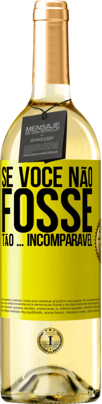 29,95 € Envio grátis | Vinho branco Edição WHITE Se você não fosse tão ... incomparável Etiqueta Amarela. Etiqueta personalizável Vinho jovem Colheita 2025 Verdejo