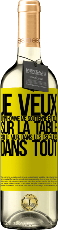 29,95 € Envoi gratuit | Vin blanc Édition WHITE Je veux qu'un homme me soutienne en tout ... Sur la table, sur le mur, dans les escaliers ... Dans tout Étiquette Jaune. Étiquette personnalisable Vin jeune Récolte 2024 Verdejo