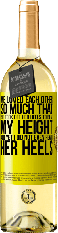 29,95 € Free Shipping | White Wine WHITE Edition We loved each other so much that she took off her heels to be at my height, and yet I did not even reach her heels Yellow Label. Customizable label Young wine Harvest 2023 Verdejo