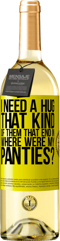 29,95 € Free Shipping | White Wine WHITE Edition I need a hug from those that end in Where were my panties? Yellow Label. Customizable label Young wine Harvest 2024 Verdejo