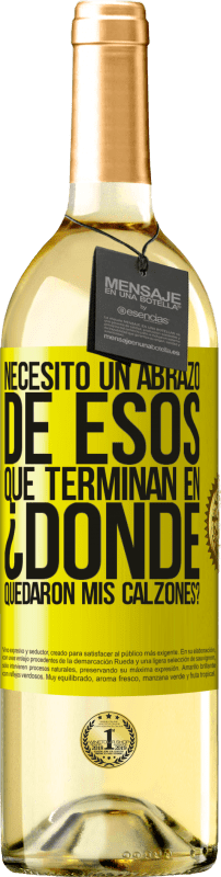 29,95 € Envío gratis | Vino Blanco Edición WHITE Necesito un abrazo de esos que terminan en ¿Dónde quedaron mis calzones? Etiqueta Amarilla. Etiqueta personalizable Vino joven Cosecha 2024 Verdejo