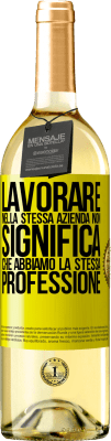 29,95 € Spedizione Gratuita | Vino bianco Edizione WHITE Lavorare nella stessa azienda non significa che abbiamo la stessa professione Etichetta Gialla. Etichetta personalizzabile Vino giovane Raccogliere 2023 Verdejo