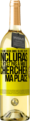 29,95 € Envoi gratuit | Vin blanc Édition WHITE Si tu me veux dans ta vie, tu m'y incluras. Ce n'est pas à moi de chercher ma place Étiquette Jaune. Étiquette personnalisable Vin jeune Récolte 2025 Verdejo