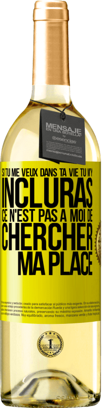 29,95 € Envoi gratuit | Vin blanc Édition WHITE Si tu me veux dans ta vie, tu m'y incluras. Ce n'est pas à moi de chercher ma place Étiquette Jaune. Étiquette personnalisable Vin jeune Récolte 2024 Verdejo