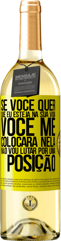 29,95 € Envio grátis | Vinho branco Edição WHITE Se você me ama em sua vida, você me colocará nela. Não vou lutar por uma posição Etiqueta Amarela. Etiqueta personalizável Vinho jovem Colheita 2024 Verdejo