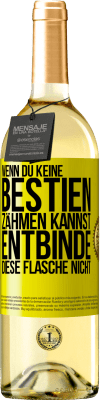 29,95 € Kostenloser Versand | Weißwein WHITE Ausgabe Wenn du keine Bestien zähmen kannst, entbinde diese Flasche nicht Gelbes Etikett. Anpassbares Etikett Junger Wein Ernte 2023 Verdejo