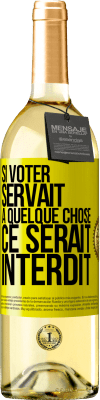 29,95 € Envoi gratuit | Vin blanc Édition WHITE Si voter servait à quelque chose, ce serait interdit Étiquette Jaune. Étiquette personnalisable Vin jeune Récolte 2023 Verdejo