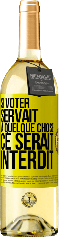 29,95 € Envoi gratuit | Vin blanc Édition WHITE Si voter servait à quelque chose, ce serait interdit Étiquette Jaune. Étiquette personnalisable Vin jeune Récolte 2024 Verdejo