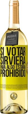 29,95 € Envío gratis | Vino Blanco Edición WHITE Si votar sirviera para algo estaría prohibido Etiqueta Amarilla. Etiqueta personalizable Vino joven Cosecha 2023 Verdejo