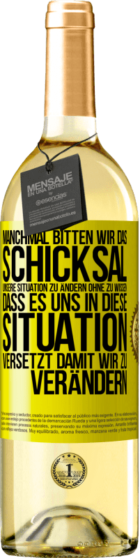 29,95 € Kostenloser Versand | Weißwein WHITE Ausgabe Manchmal bitten wir das Schicksal unsere Situation zu ändern ohne zu wissen, dass es uns in diese Situation versetzt, damit wir Gelbes Etikett. Anpassbares Etikett Junger Wein Ernte 2024 Verdejo