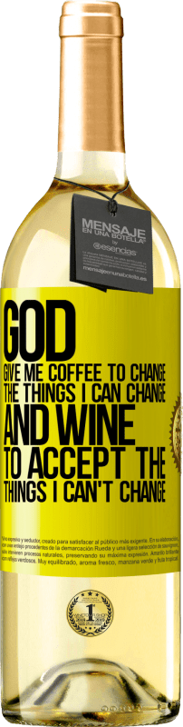 29,95 € Free Shipping | White Wine WHITE Edition God, give me coffee to change the things I can change, and he came to accept the things I can't change Yellow Label. Customizable label Young wine Harvest 2024 Verdejo