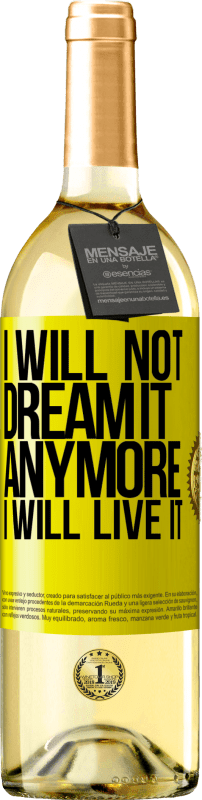 29,95 € Free Shipping | White Wine WHITE Edition I will not dream it anymore. I will live it Yellow Label. Customizable label Young wine Harvest 2024 Verdejo