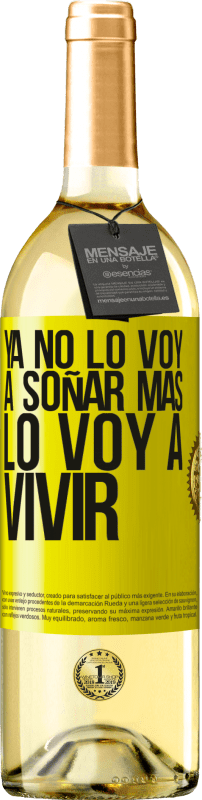 29,95 € Envío gratis | Vino Blanco Edición WHITE Ya no lo voy a soñar más. Lo voy a vivir Etiqueta Amarilla. Etiqueta personalizable Vino joven Cosecha 2024 Verdejo