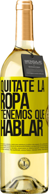 29,95 € Envío gratis | Vino Blanco Edición WHITE Quítate la ropa, tenemos que hablar Etiqueta Amarilla. Etiqueta personalizable Vino joven Cosecha 2024 Verdejo