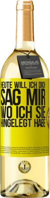 29,95 € Kostenloser Versand | Weißwein WHITE Ausgabe Heute will ich dich. Sag mir, wo ich sie hingelegt habe Gelbes Etikett. Anpassbares Etikett Junger Wein Ernte 2025 Verdejo
