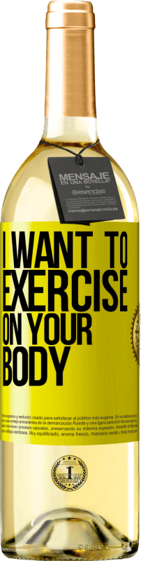 29,95 € Free Shipping | White Wine WHITE Edition I want to exercise on your body Yellow Label. Customizable label Young wine Harvest 2024 Verdejo