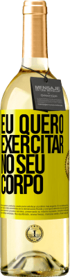 29,95 € Envio grátis | Vinho branco Edição WHITE Eu quero exercitar no seu corpo Etiqueta Amarela. Etiqueta personalizável Vinho jovem Colheita 2023 Verdejo