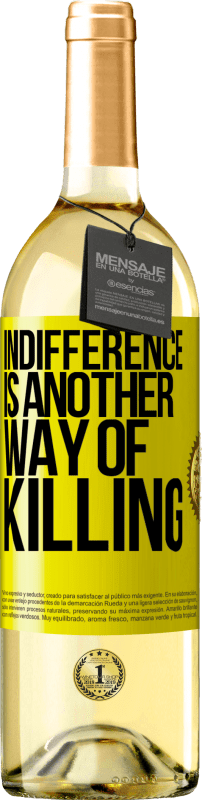 29,95 € Free Shipping | White Wine WHITE Edition Indifference is another way of killing Yellow Label. Customizable label Young wine Harvest 2022 Verdejo