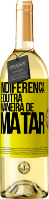 29,95 € Envio grátis | Vinho branco Edição WHITE Indiferença é outra maneira de matar Etiqueta Amarela. Etiqueta personalizável Vinho jovem Colheita 2025 Verdejo