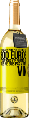 29,95 € Envoi gratuit | Vin blanc Édition WHITE Si vous avez un portefeuille de 300 euros et que vous n'en portez que 10 je ne suis pas votre vin Étiquette Jaune. Étiquette personnalisable Vin jeune Récolte 2024 Verdejo