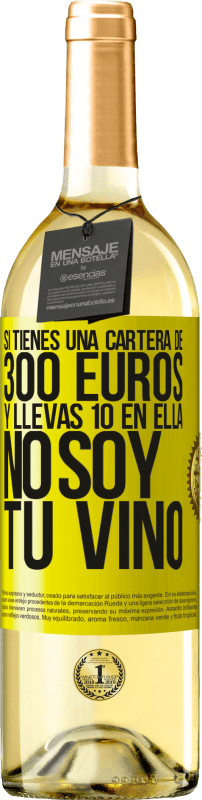 29,95 € Envío gratis | Vino Blanco Edición WHITE Si tienes una cartera de 300 euros y llevas 10 en ella, no soy tu vino Etiqueta Amarilla. Etiqueta personalizable Vino joven Cosecha 2024 Verdejo