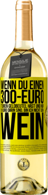 29,95 € Kostenloser Versand | Weißwein WHITE Ausgabe Wenn du einen 300-Euro teuren Geldbeutel hast und nur 10 Euro darin sind, bin ich nicht dein Wein Gelbes Etikett. Anpassbares Etikett Junger Wein Ernte 2023 Verdejo