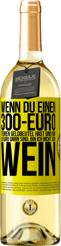 29,95 € Kostenloser Versand | Weißwein WHITE Ausgabe Wenn du einen 300-Euro teuren Geldbeutel hast und nur 10 Euro darin sind, bin ich nicht dein Wein Gelbes Etikett. Anpassbares Etikett Junger Wein Ernte 2023 Verdejo