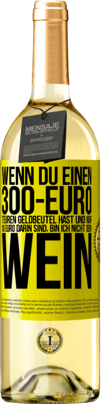 29,95 € Kostenloser Versand | Weißwein WHITE Ausgabe Wenn du einen 300-Euro teuren Geldbeutel hast und nur 10 Euro darin sind, bin ich nicht dein Wein Gelbes Etikett. Anpassbares Etikett Junger Wein Ernte 2024 Verdejo