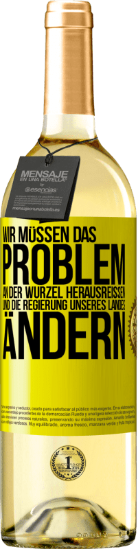 29,95 € Kostenloser Versand | Weißwein WHITE Ausgabe Wir müssen das Problem an der Wurzel herausreißen und die Regierung unseres Landes ändern Gelbes Etikett. Anpassbares Etikett Junger Wein Ernte 2024 Verdejo