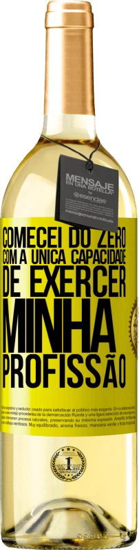 29,95 € Envio grátis | Vinho branco Edição WHITE Comecei do zero, com a única capacidade de exercer minha profissão Etiqueta Amarela. Etiqueta personalizável Vinho jovem Colheita 2024 Verdejo