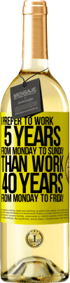 29,95 € 送料無料 | 白ワイン WHITEエディション 私は月曜日から金曜日まで40年間働くよりも、月曜日から日曜日まで5年間働くことを好みます 黄色のラベル. カスタマイズ可能なラベル 若いワイン 収穫 2025 Verdejo