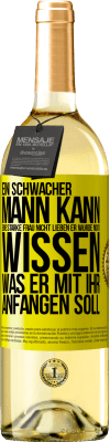 29,95 € Kostenloser Versand | Weißwein WHITE Ausgabe Ein schwacher Mann kann eine starke Frau nicht lieben, er würde nicht wissen, was er mit ihr anfangen soll Gelbes Etikett. Anpassbares Etikett Junger Wein Ernte 2023 Verdejo