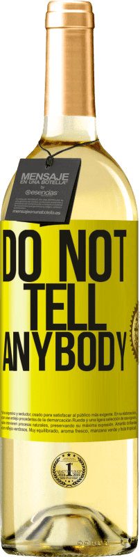 29,95 € Kostenloser Versand | Weißwein WHITE Ausgabe Do not tell anybody Gelbes Etikett. Anpassbares Etikett Junger Wein Ernte 2025 Verdejo