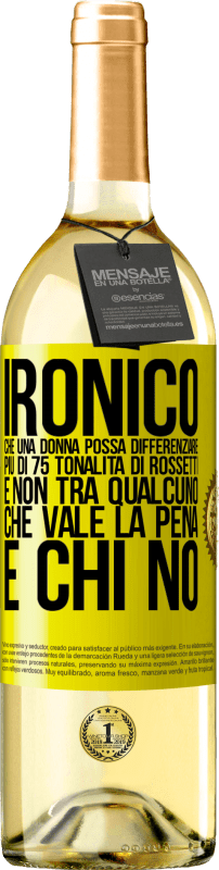 29,95 € Spedizione Gratuita | Vino bianco Edizione WHITE Ironico. Che una donna possa differenziare più di 75 tonalità di rossetti e non tra qualcuno che vale la pena e chi no Etichetta Gialla. Etichetta personalizzabile Vino giovane Raccogliere 2024 Verdejo