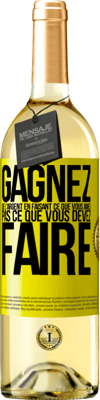 29,95 € Envoi gratuit | Vin blanc Édition WHITE Gagnez de l'argent en faisant ce que vous aimez pas ce que vous devez faire Étiquette Jaune. Étiquette personnalisable Vin jeune Récolte 2024 Verdejo