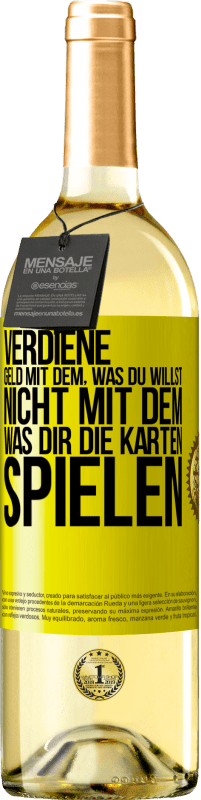 29,95 € Kostenloser Versand | Weißwein WHITE Ausgabe Verdiene Geld mit dem, was du willst, nicht mit dem, was dir die Karten spielen Gelbes Etikett. Anpassbares Etikett Junger Wein Ernte 2024 Verdejo