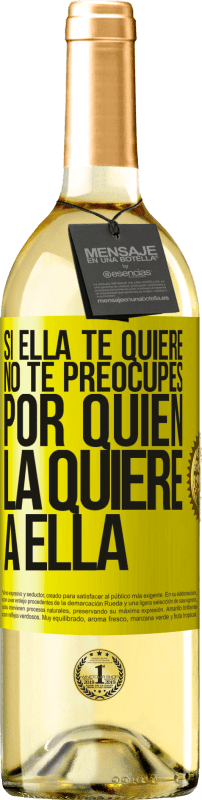 29,95 € Envío gratis | Vino Blanco Edición WHITE Si ella te quiere, no te preocupes por quién la quiere a ella Etiqueta Amarilla. Etiqueta personalizable Vino joven Cosecha 2025 Verdejo