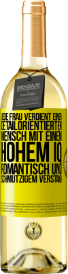 29,95 € Kostenloser Versand | Weißwein WHITE Ausgabe Jede Frau verdient einen detailorientierten Mensch mit einem hohem IQ, romantisch und schmutzigem Verstand Gelbes Etikett. Anpassbares Etikett Junger Wein Ernte 2024 Verdejo