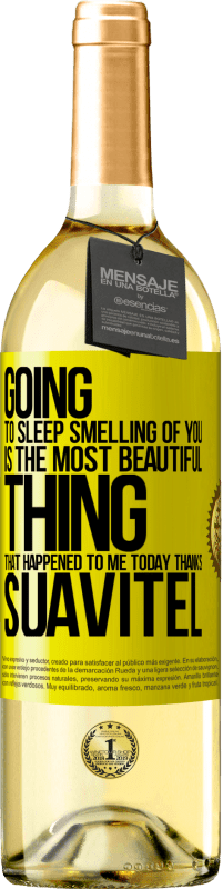 29,95 € Free Shipping | White Wine WHITE Edition Going to sleep smelling of you is the most beautiful thing that happened to me today. Thanks Suavitel Yellow Label. Customizable label Young wine Harvest 2024 Verdejo