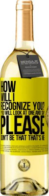 29,95 € 免费送货 | 白葡萄酒 WHITE版 我将如何认出你您将看一眼并说“请不要那样”。我是 黄色标签. 可自定义的标签 青年酒 收成 2025 Verdejo