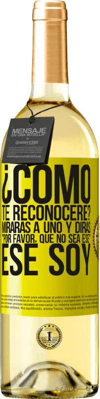 29,95 € Envío gratis | Vino Blanco Edición WHITE ¿cómo te reconoceré? Mirarás a uno y dirás por favor, que no sea ese. Ese soy Etiqueta Amarilla. Etiqueta personalizable Vino joven Cosecha 2025 Verdejo