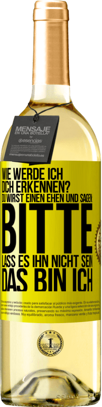 29,95 € Kostenloser Versand | Weißwein WHITE Ausgabe Wie werde ich dich erkennen? Du wirst einen ehen und sagen: Bitte, lass es ihn nicht sein. Das bin ich Gelbes Etikett. Anpassbares Etikett Junger Wein Ernte 2024 Verdejo