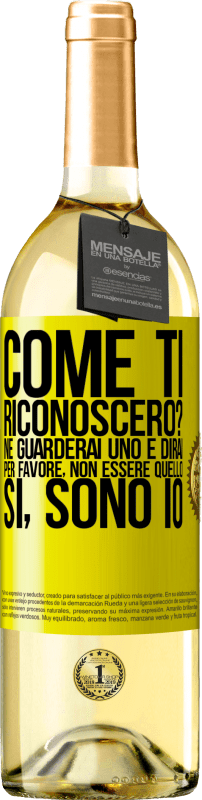 29,95 € Spedizione Gratuita | Vino bianco Edizione WHITE Come ti riconoscerò? Ne guarderai uno e dirai per favore, non essere quello. Che lo sono Etichetta Gialla. Etichetta personalizzabile Vino giovane Raccogliere 2024 Verdejo