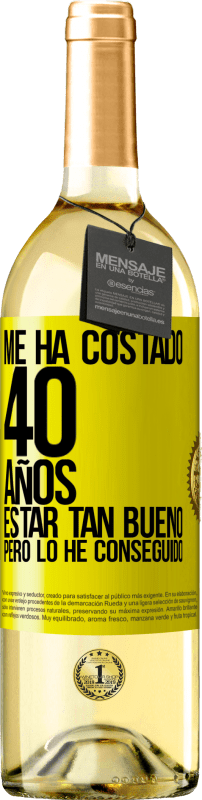 29,95 € Envío gratis | Vino Blanco Edición WHITE Me ha costado 40 años estar tan bueno (Pero lo he conseguido) Etiqueta Amarilla. Etiqueta personalizable Vino joven Cosecha 2025 Verdejo