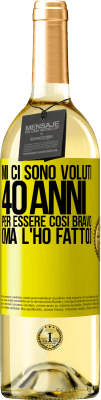 29,95 € Spedizione Gratuita | Vino bianco Edizione WHITE Mi ci sono voluti 40 anni per essere così bravo (ma l'ho fatto) Etichetta Gialla. Etichetta personalizzabile Vino giovane Raccogliere 2025 Verdejo