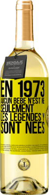 29,95 € Envoi gratuit | Vin blanc Édition WHITE En 1973 aucun bébé n'est né. Seulement les légendes y sont nées Étiquette Jaune. Étiquette personnalisable Vin jeune Récolte 2023 Verdejo